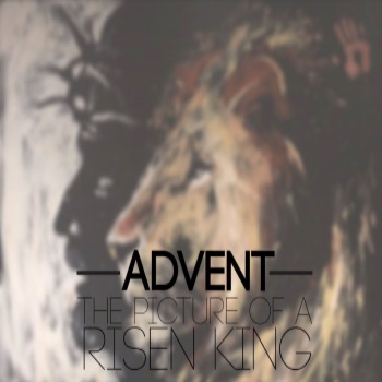Advent: The Picture of the Risen King