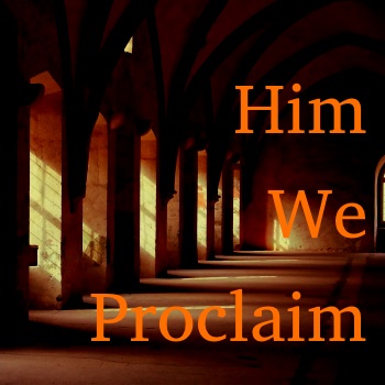 Him We Proclaim